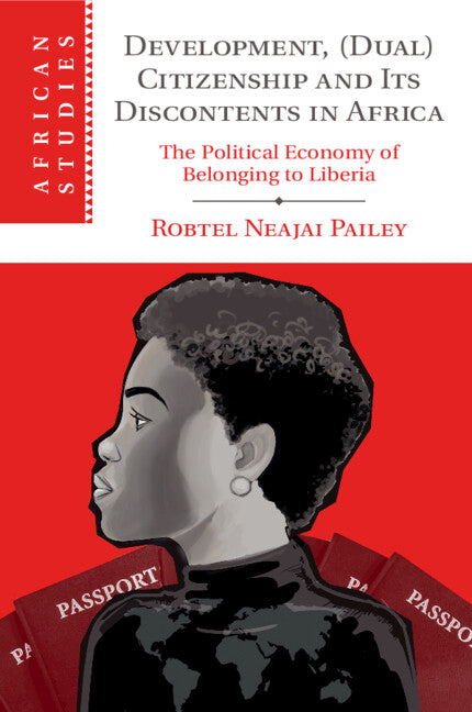 Development, (Dual) Citizenship and Its Discontents in Africa; The Political Economy of Belonging to Liberia (Paperback / softback) 9781108812528