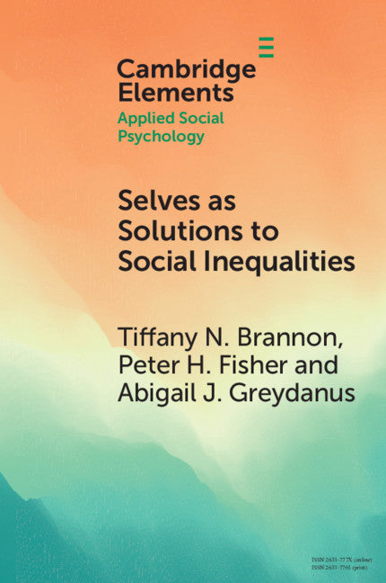Selves as Solutions to Social Inequalities; Why Engaging the Full Complexity of Social Identities is Critical to Addressing Disparities (Paperback / softback) 9781108812733