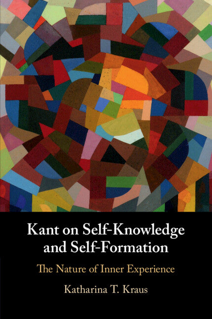 Kant on Self-Knowledge and Self-Formation; The Nature of Inner Experience (Paperback / softback) 9781108812757