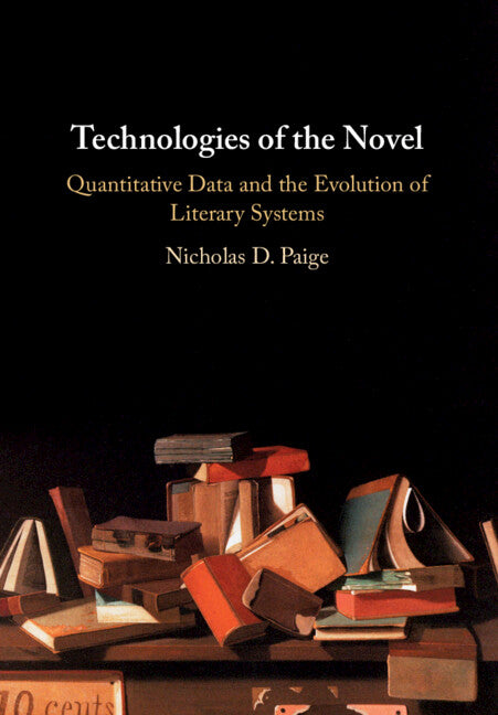 Technologies of the Novel; Quantitative Data and the Evolution of Literary Systems (Paperback / softback) 9781108812849