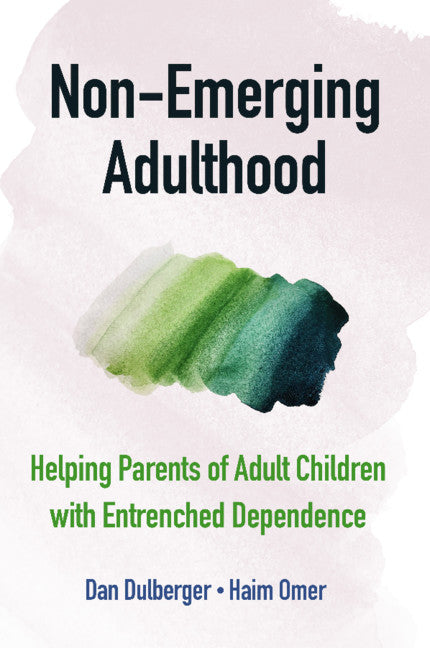 Non-Emerging Adulthood; Helping Parents of Adult Children with Entrenched Dependence (Paperback / softback) 9781108813020