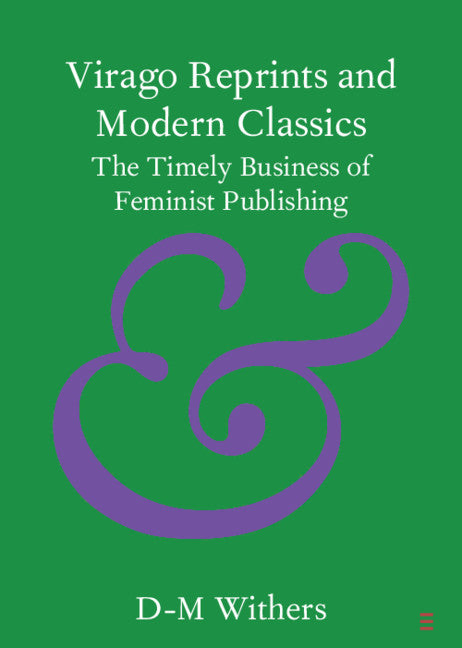 Virago Reprints and Modern Classics; The Timely Business of Feminist Publishing (Paperback / softback) 9781108813358