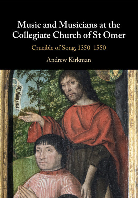 Music and Musicians at the Collegiate Church of St Omer; Crucible of Song, 1350–1550 (Paperback / softback) 9781108813655