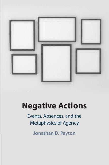 Negative Actions; Events, Absences, and the Metaphysics of Agency (Paperback / softback) 9781108813730