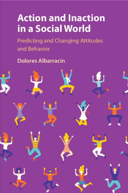 Action and Inaction in a Social World; Predicting and Changing Attitudes and Behavior (Paperback / softback) 9781108813945