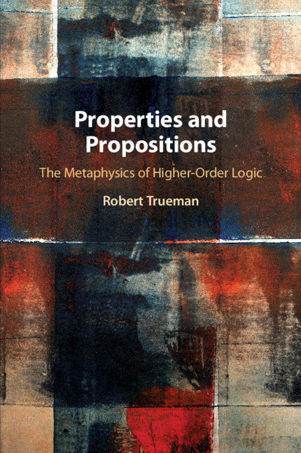 Properties and Propositions; The Metaphysics of Higher-Order Logic (Paperback / softback) 9781108814102