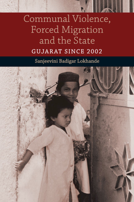 Communal Violence, Forced Migration and the State; Gujarat since 2002 (Paperback / softback) 9781108814119