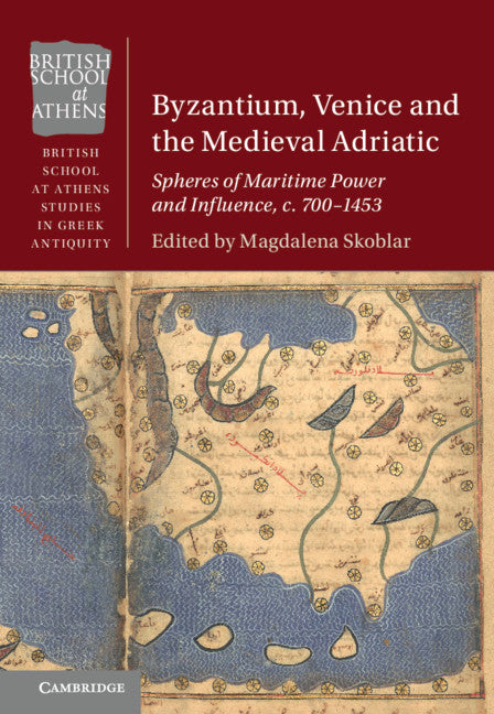 Byzantium, Venice and the Medieval Adriatic; Spheres of Maritime Power and Influence, c. 700-1453 (Paperback / softback) 9781108814645