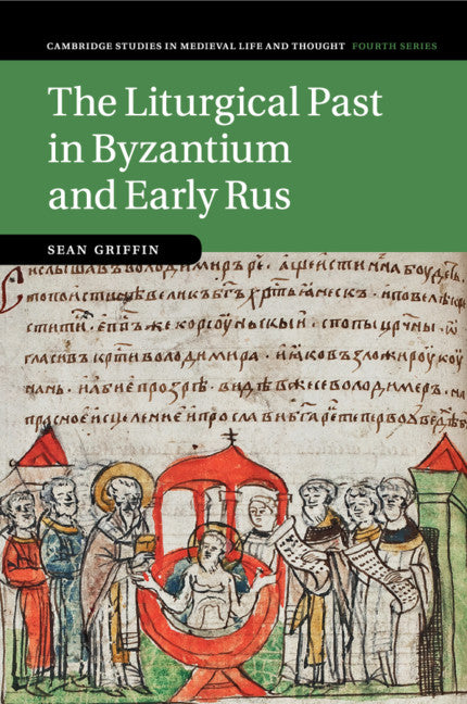 The Liturgical Past in Byzantium and Early Rus (Paperback / softback) 9781108814843