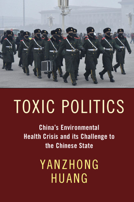 Toxic Politics; China's Environmental Health Crisis and its Challenge to the Chinese State (Paperback / softback) 9781108815284