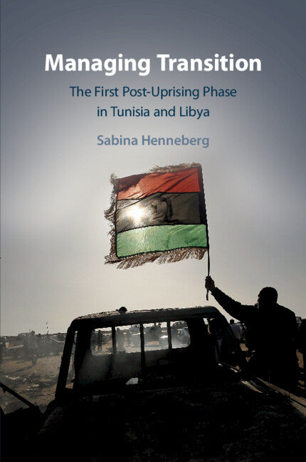 Managing Transition; The First Post-Uprising Phase in Tunisia and Libya (Paperback / softback) 9781108816069