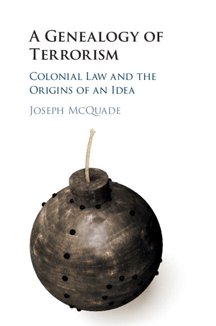 A Genealogy of Terrorism; Colonial Law and the Origins of an Idea (Paperback / softback) 9781108816328