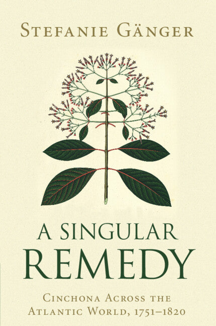 A Singular Remedy; Cinchona Across the Atlantic World, 1751–1820 (Paperback / softback) 9781108816335