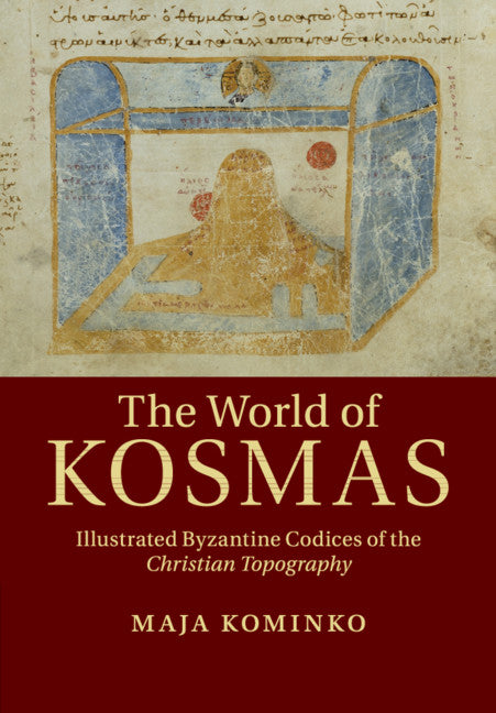 The World of Kosmas; Illustrated Byzantine Codices of the Christian Topography (Paperback / softback) 9781108816373