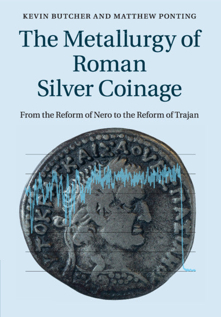 The Metallurgy of Roman Silver Coinage; From the Reform of Nero to the Reform of Trajan (Paperback / softback) 9781108816380