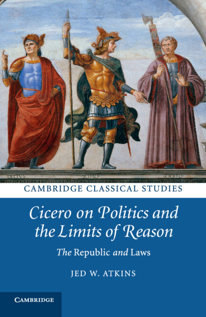 Cicero on Politics and the Limits of Reason; The Republic and Laws (Paperback / softback) 9781108816403