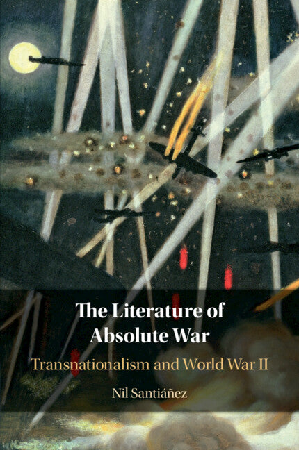 The Literature of Absolute War; Transnationalism and World War II (Paperback / softback) 9781108817035