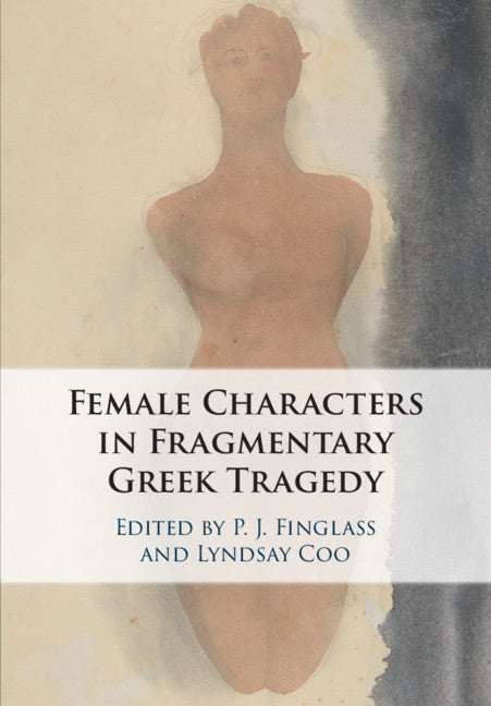 Female Characters in Fragmentary Greek Tragedy (Paperback / softback) 9781108817059