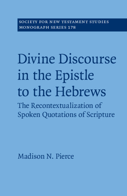 Divine Discourse in the Epistle to the Hebrews; The Recontextualization of Spoken Quotations of Scripture (Paperback / softback) 9781108818605