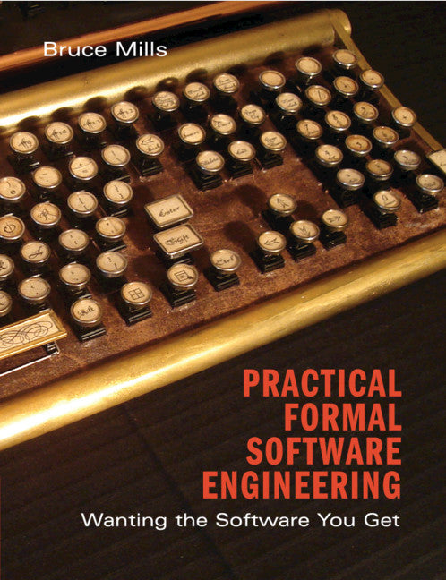 Practical Formal Software Engineering; Wanting the Software You Get (Paperback / softback) 9781108818643