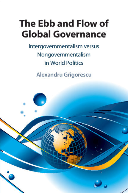 The Ebb and Flow of Global Governance; Intergovernmentalism versus Nongovernmentalism in World Politics (Paperback / softback) 9781108818650