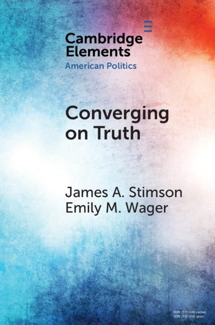 Converging on Truth; A Dynamic Perspective on Factual Debates in American Public Opinion (Paperback / softback) 9781108819794