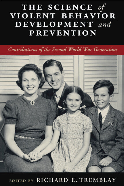 The Science of Violent Behavior Development and Prevention; Contributions of the Second World War Generation (Paperback / softback) 9781108819893