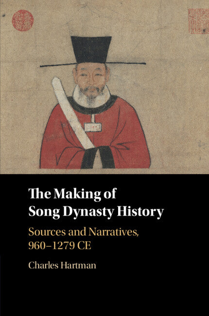 The Making of Song Dynasty History; Sources and Narratives, 960–1279 CE (Paperback / softback) 9781108819992