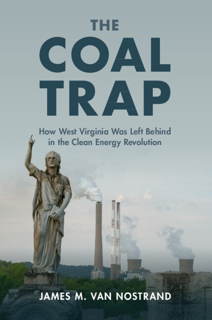 The Coal Trap; How West Virginia Was Left Behind in the Clean Energy Revolution (Paperback / softback) 9781108822152