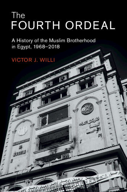 The Fourth Ordeal; A History of the Muslim Brotherhood in Egypt, 1968–2018 (Paperback / softback) 9781108822459