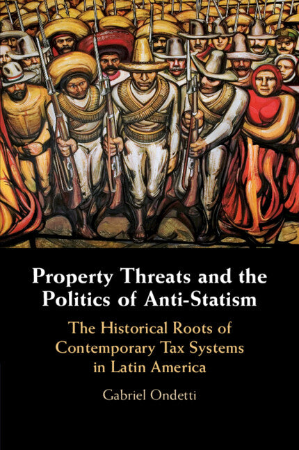 Property Threats and the Politics of Anti-Statism; The Historical Roots of Contemporary Tax Systems in Latin America (Paperback / softback) 9781108823456