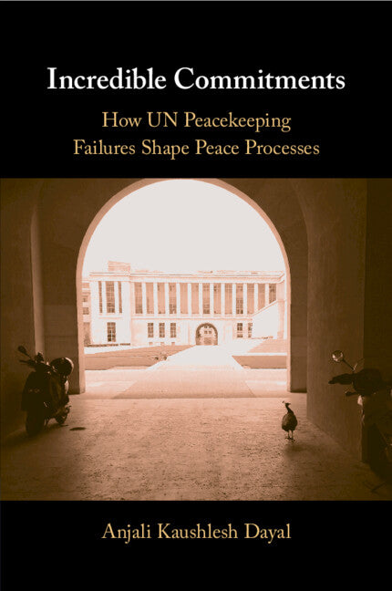 Incredible Commitments; How UN Peacekeeping Failures Shape Peace Processes (Paperback / softback) 9781108824095