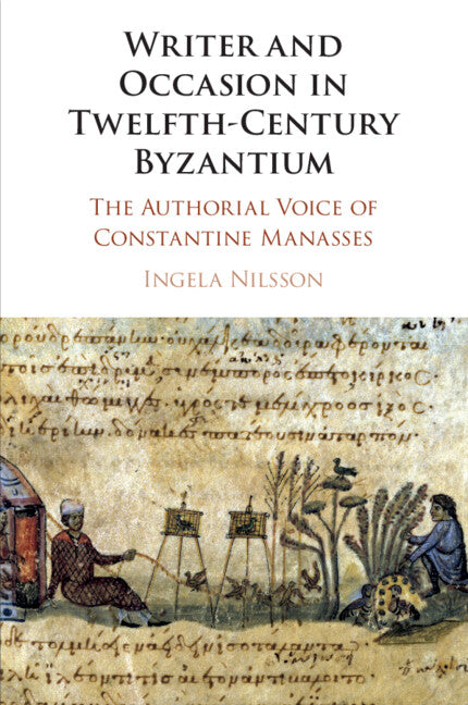 Writer and Occasion in Twelfth-Century Byzantium; The Authorial Voice of Constantine Manasses (Paperback / softback) 9781108824262