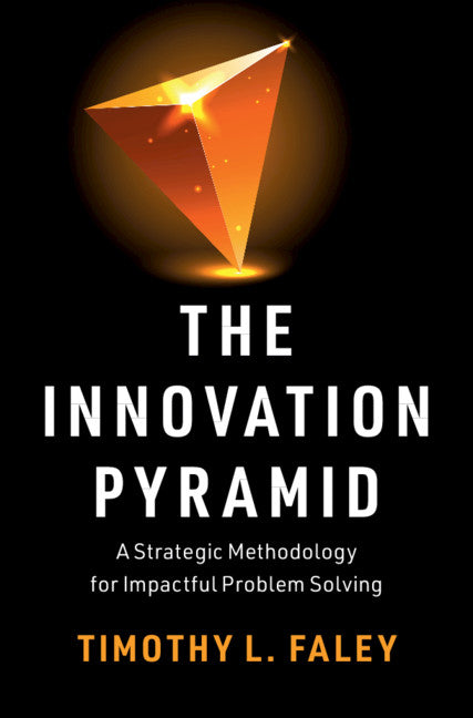 The Innovation Pyramid; A Strategic Methodology for Impactful Problem Solving (Paperback / softback) 9781108825108