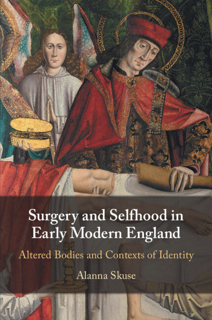 Surgery and Selfhood in Early Modern England; Altered Bodies and Contexts of Identity (Paperback / softback) 9781108826181