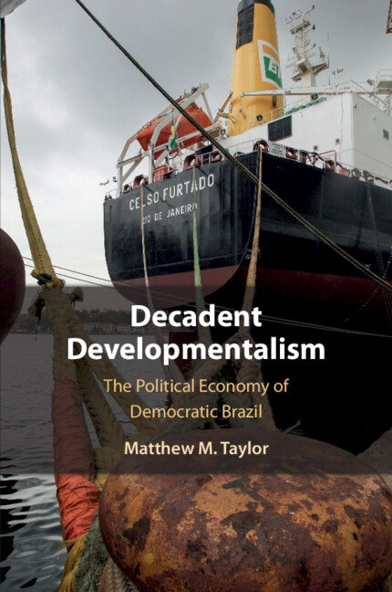 Decadent Developmentalism; The Political Economy of Democratic Brazil (Paperback / softback) 9781108827553