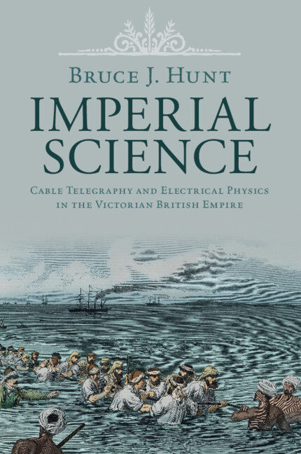 Imperial Science; Cable Telegraphy and Electrical Physics in the Victorian British Empire (Paperback / softback) 9781108828543