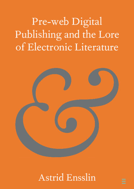 Pre-web Digital Publishing and the Lore of Electronic Literature (Paperback / softback) 9781108828888