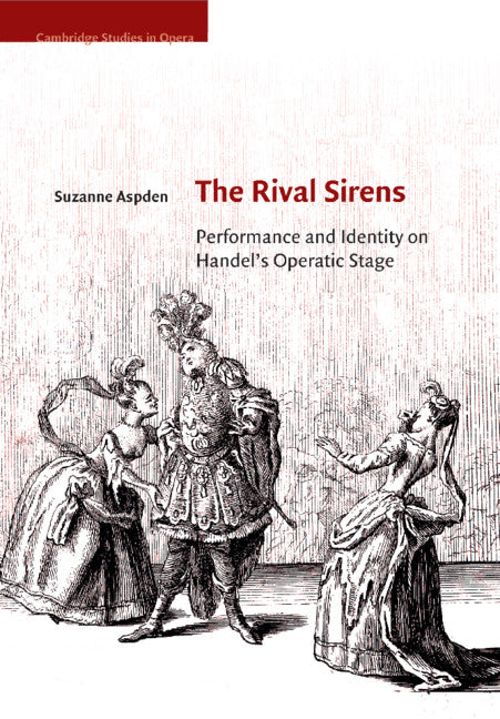 The Rival Sirens; Performance and Identity on Handel's Operatic Stage (Paperback / softback) 9781108829243