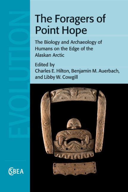 The Foragers of Point Hope; The Biology and Archaeology of Humans on the Edge of the Alaskan Arctic (Paperback / softback) 9781108829410