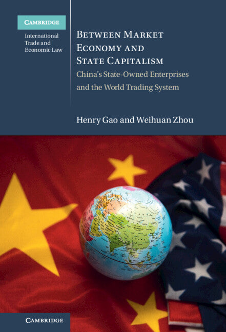 Between Market Economy and State Capitalism; China's State-Owned Enterprises and the World Trading System (Hardback) 9781108830065