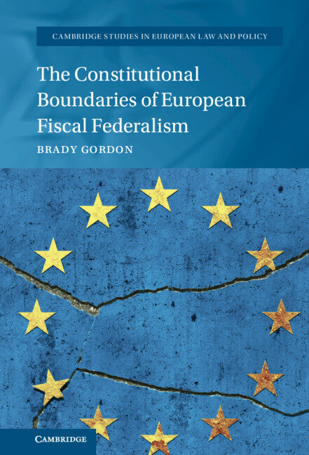 The Constitutional Boundaries of European Fiscal Federalism (Hardback) 9781108830096