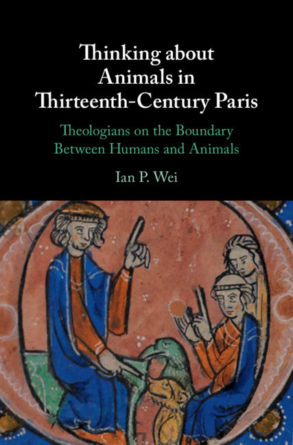 Thinking about Animals in Thirteenth-Century Paris; Theologians on the Boundary Between Humans and Animals (Hardback) 9781108830157