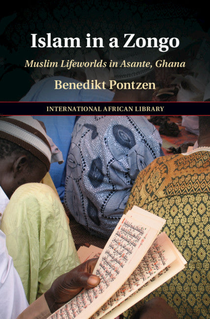 Islam in a Zongo; Muslim Lifeworlds in Asante, Ghana (Hardback) 9781108830249