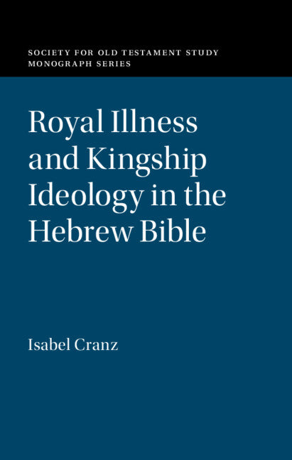 Royal Illness and Kingship Ideology in the Hebrew Bible (Hardback) 9781108830492