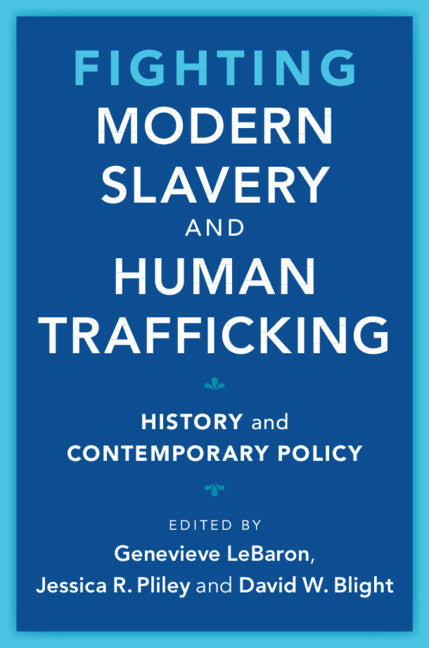 Fighting Modern Slavery and Human Trafficking; History and Contemporary Policy (Hardback) 9781108830621