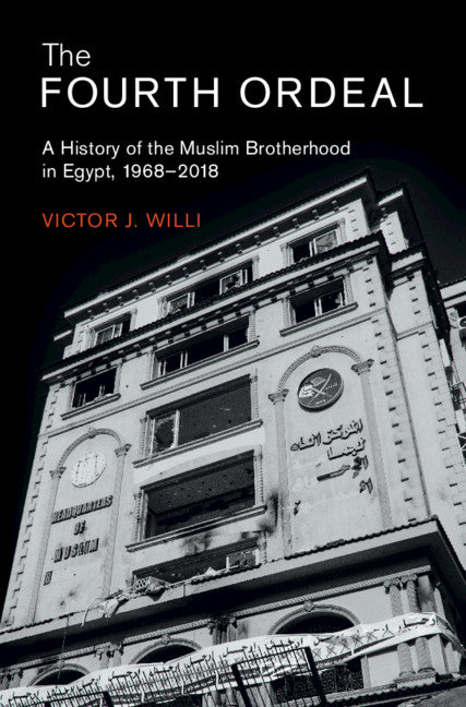 The Fourth Ordeal; A History of the Muslim Brotherhood in Egypt, 1968–2018 (Hardback) 9781108830645