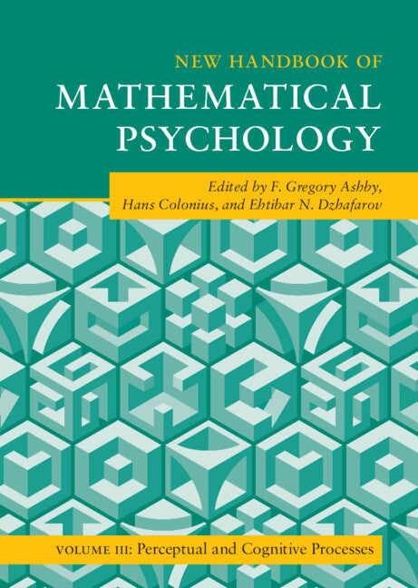 New Handbook of Mathematical Psychology: Volume 3, Perceptual and Cognitive Processes (Hardback) 9781108830676