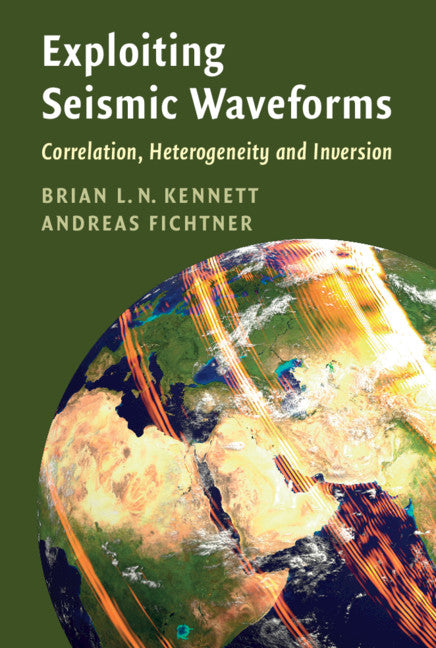 Exploiting Seismic Waveforms; Correlation, Heterogeneity and Inversion (Hardback) 9781108830744