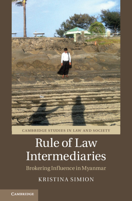 Rule of Law Intermediaries; Brokering Influence in Myanmar (Hardback) 9781108830867